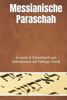 Messianische Paraschah: Leseplan & Arbeitsbuch zum Selbststudium der Heiligen Schrift 2021 - 2024