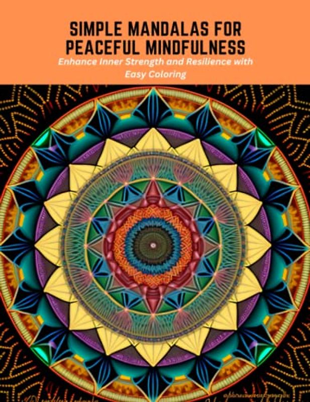 Simple Mandalas for Peaceful Mindfulness: Enhance Inner Strength and Resilience with Easy Coloring
