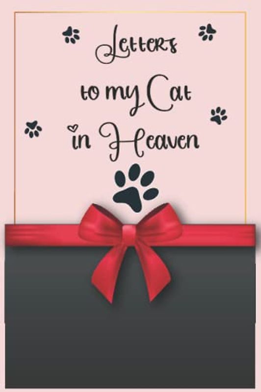 Letters to my Cat in Heaven: A Grief Journal to Write Letters to Cat, loss cat gifts for young kids, teens, adult children & cat lovers healing from a ... is a beautiful place because they have my Cat