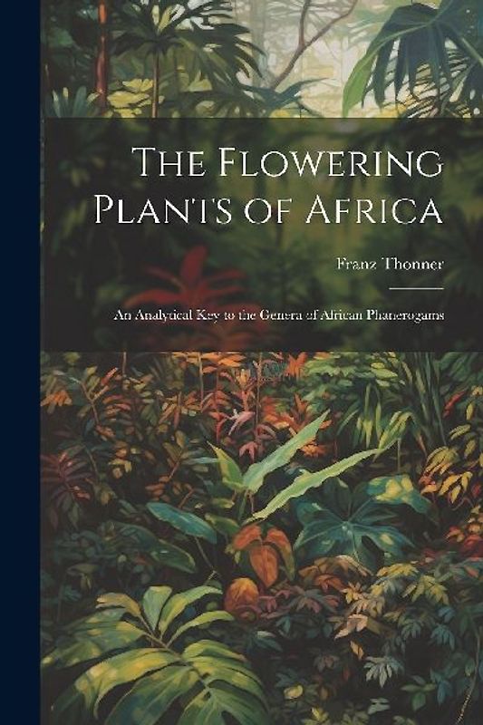 The Flowering Plants of Africa; an Analytical key to the Genera of African Phanerogams