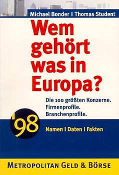 Wem gehört was in Europa?. Die 100 grössten Konzerne, Branchenprofile, Firmenprofile, Namen, Daten, Fakten 98