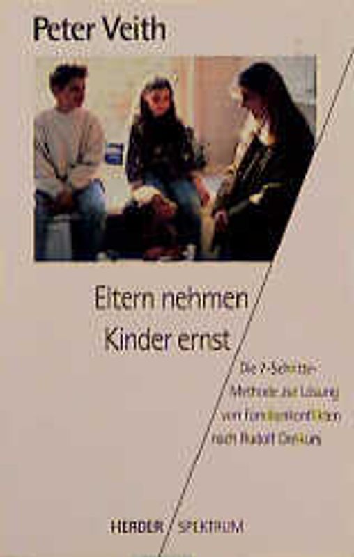 Eltern nehmen Kinder ernst. Die 7-Schritte-Methode zur Lösung von Familienkonflikten nach Rudolf Dreikurs