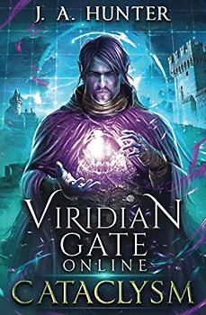 Viridian Gate Online: Cataclysm: A litRPG Adventure (The Viridian Gate Archives, Band 1)