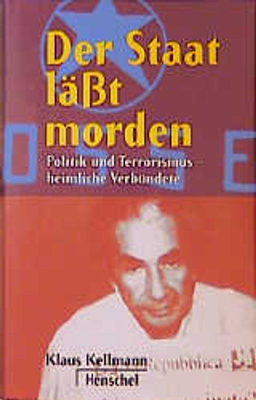Der Staat lässt morden. Politik und Terrorismus - heimliche Verbündete
