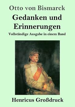 Gedanken und Erinnerungen (Großdruck): Vollständige Ausgabe in einem Band