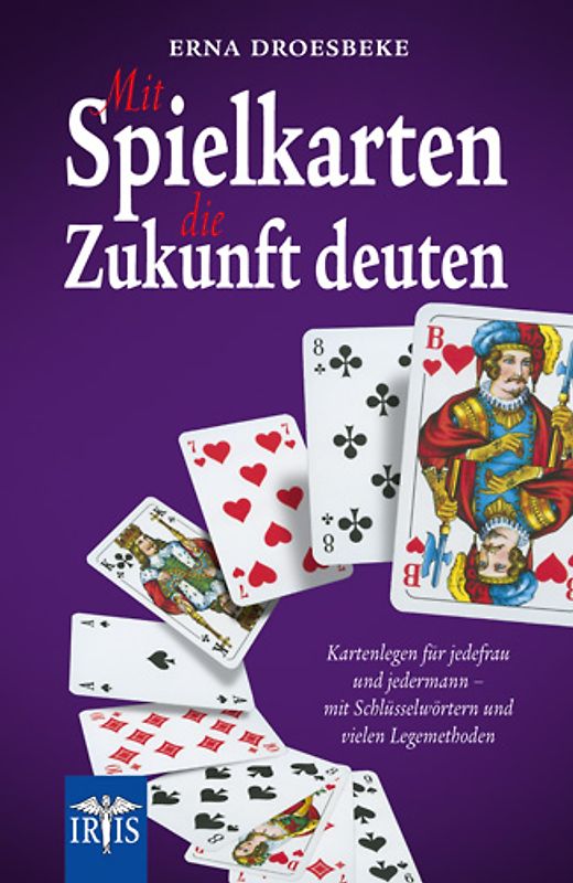 Mit Spielkarten die Zukunft deuten. Kartenlegen für jedefrau und jedermann - mit Schlüsselwörtern und vielen Legemethoden