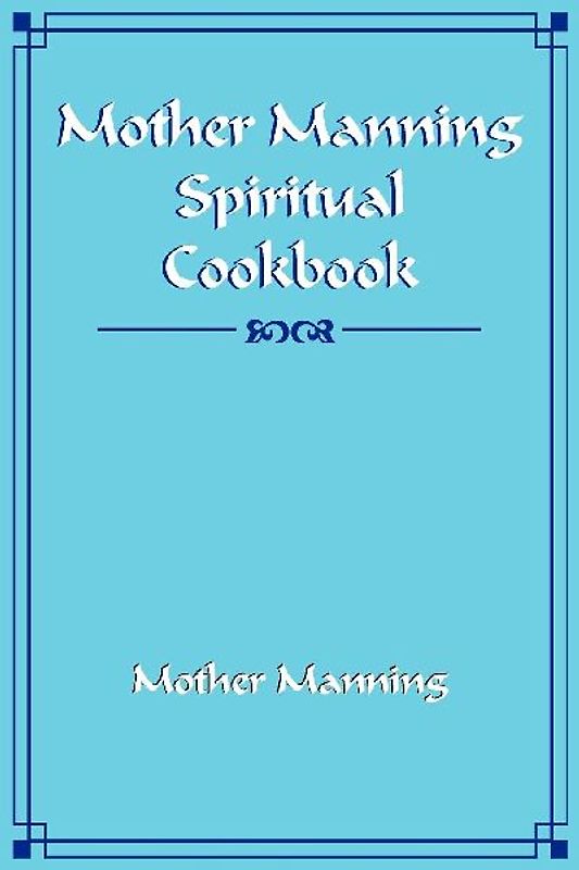 Mother Manning Spiritual Cookbook