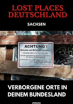 Lost Places Deutschland I Verborgene Orte in deinem Bundesland I Sachsen