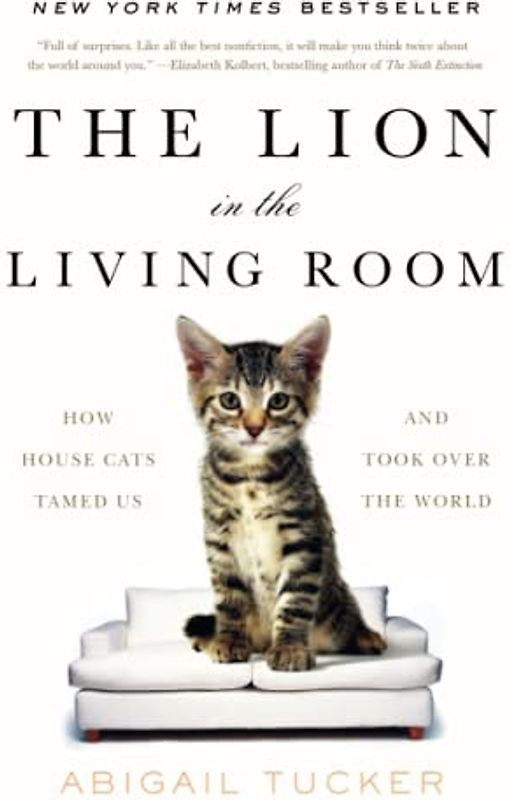 The Lion in the Living Room: How House Cats Tamed Us and Took Over the World