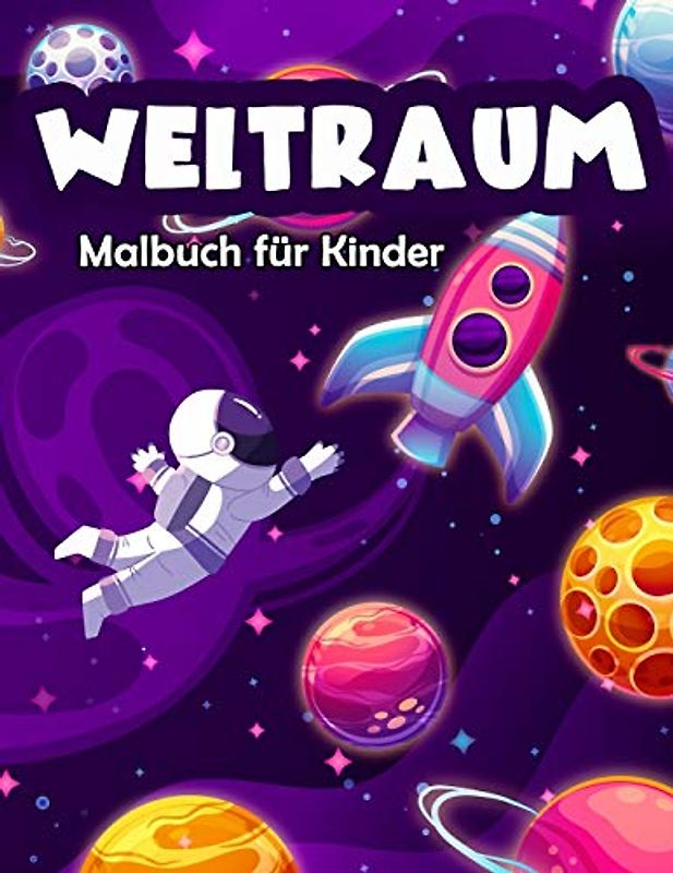 Weltraum Malbuch für Kinder: Fantastisches Weltraum Malbuch mit Astronauten, Raumschiffen, Raketen und Planeten für das Sonnensystem der Kinder (Kids Coloring Books, Band 9)
