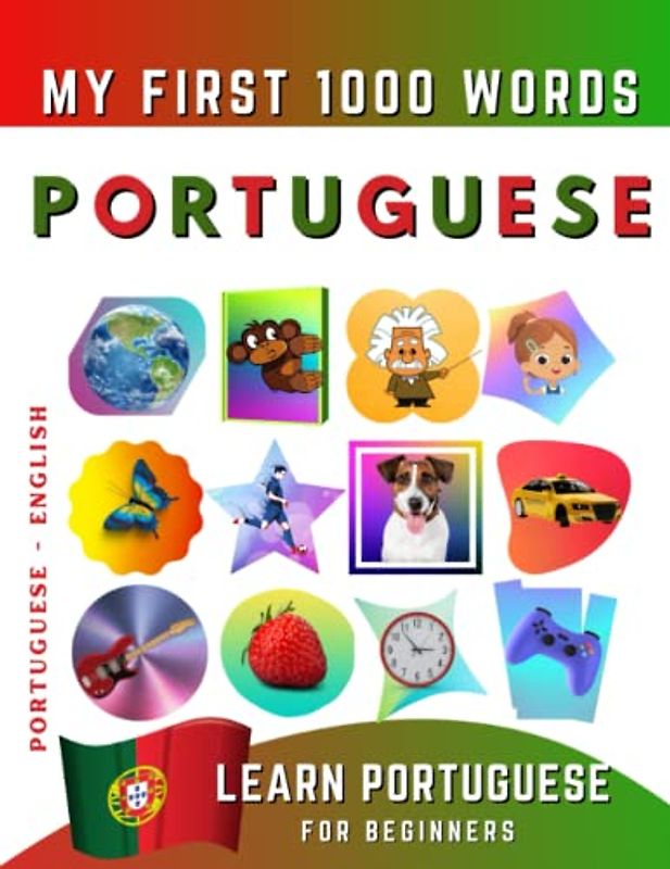 Learn Portuguese for Beginners, My First 1000 Words: Bilingual Portuguese - English Language Learning Book for Kids & Adults