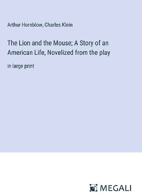 The Lion and the Mouse; A Story of an American Life, Novelized from the play