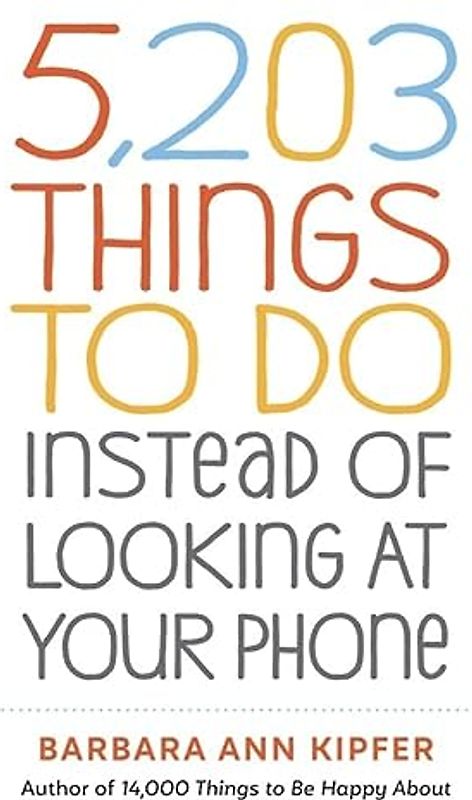 5,203 Things to Do Instead of Looking at Your Phone