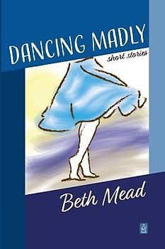 Dancing Madly: Short Stories