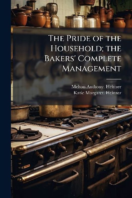 The Pride of the Household; the Bakers' Complete Management