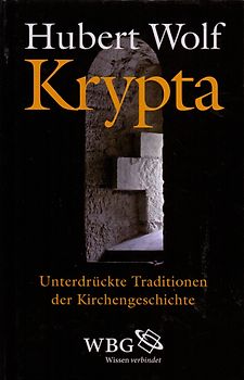 Krypta: Unterdrückte Traditionen der Kirchengeschichte - Hubert Wolf [Gebundene Ausgabe]