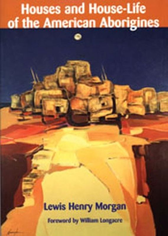 Houses and House-Life of the American Aborigines