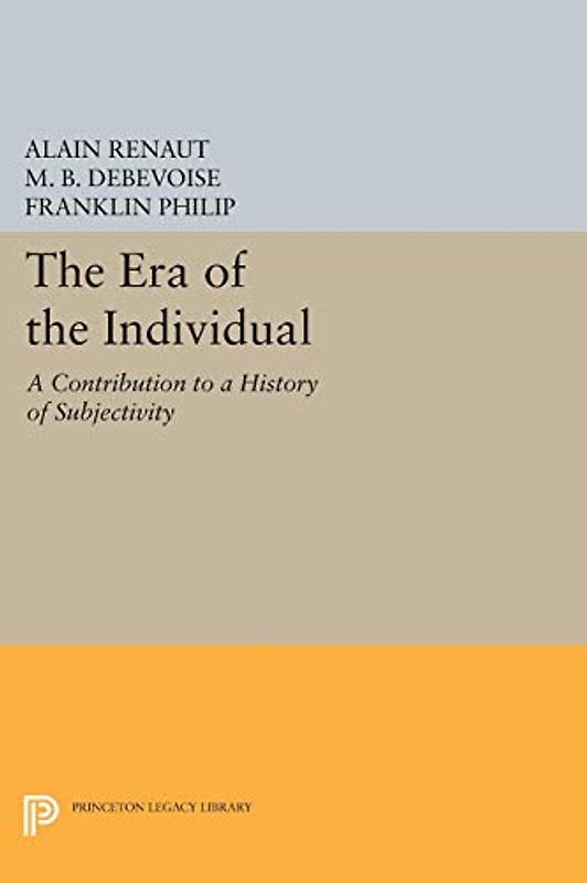 The Era of the Individual: A Contribution to a History of Subjectivity (Princeton Legacy Library)
