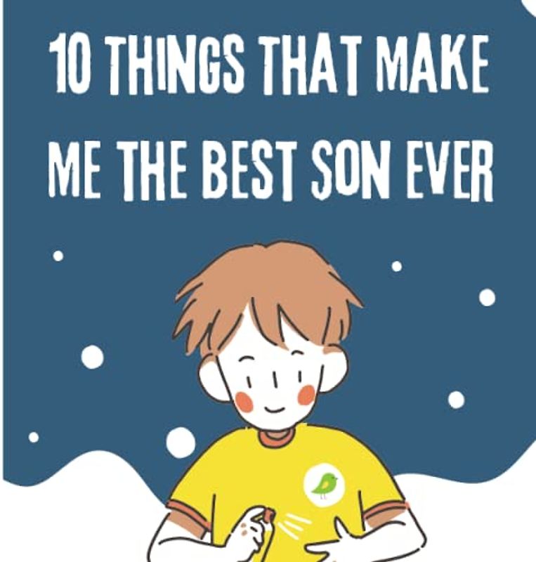 10 Things That Make Me the Best Son Ever