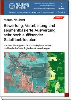 Bewertung, Verarbeitung und segmentbasierte Auswertung sehr hoch auflösender Satellitenbilddaten vor dem Hintergrund landschaftsplanerischer und landschaftsökologischer Anwendungen