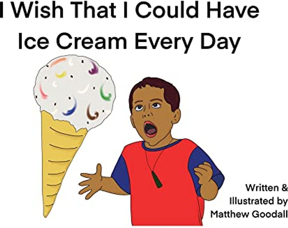 I Wish That I Could Have Ice Cream Every Day