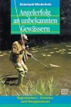 Anglererfolg an unbekannten Gewässern. Tageskarten-, Urlaubs- und Neugewässer