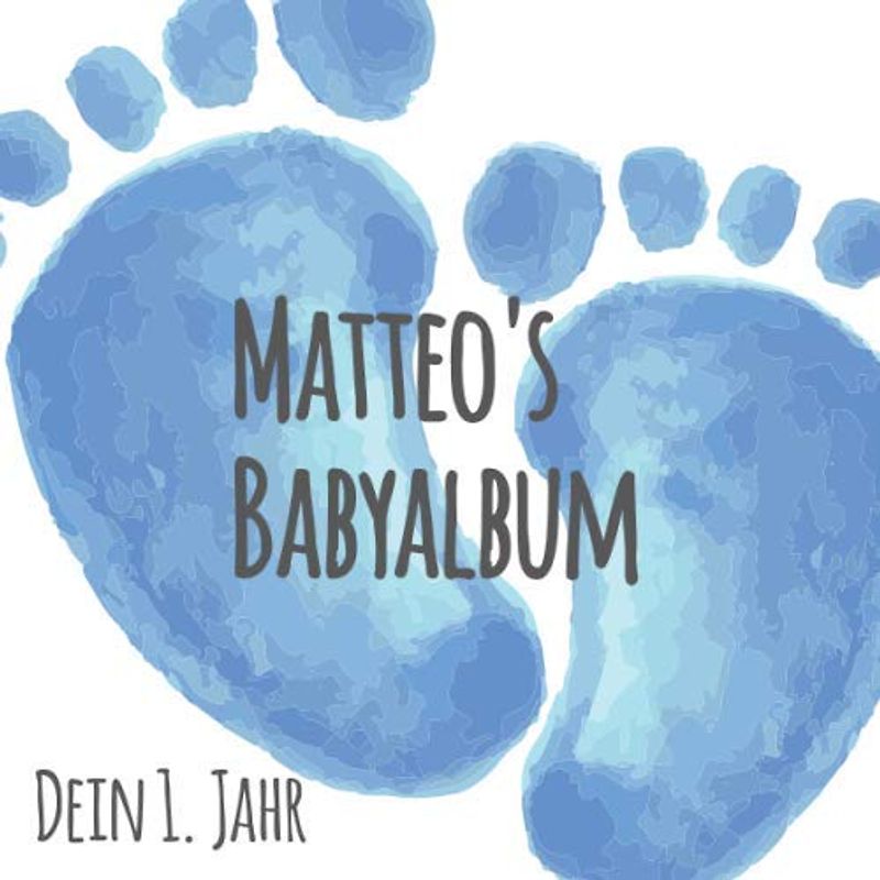 Matteo's Babyalbum - Dein 1. Jahr: Babyalbum zum Ausfüllen - Baby Tagebuch und Erinnerungsalbum für das erste Lebensjahr