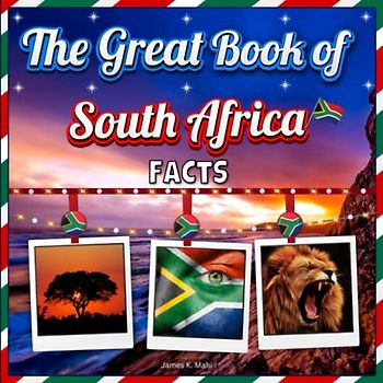 The Great Book of South Africa Facts: An Educational Country Travel Picture Book for Kids about History, Destination Places, Animals and Many More