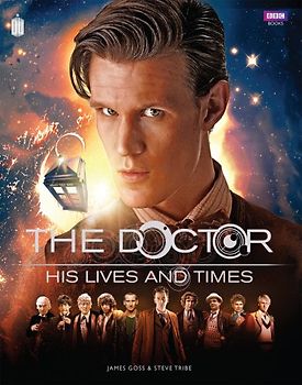 Doctor Who: The Doctor - His Lives and Times - James Goss [Hardcover]