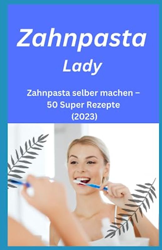 Zahnpasta LADY- Zahnpasta selber machen – 50 Super Rezepte (2023):: Zahnpasta selber machen, Zahnpasta Rezepte, Zahnpasta herstellen, Kosmetik selber machen, Seife selber machen,