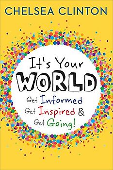 It's Your World: Get Informed, Get Inspired & Get Going!