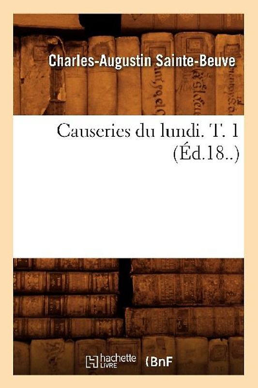 Causeries Du Lundi. T. 1 (Éd.18..)