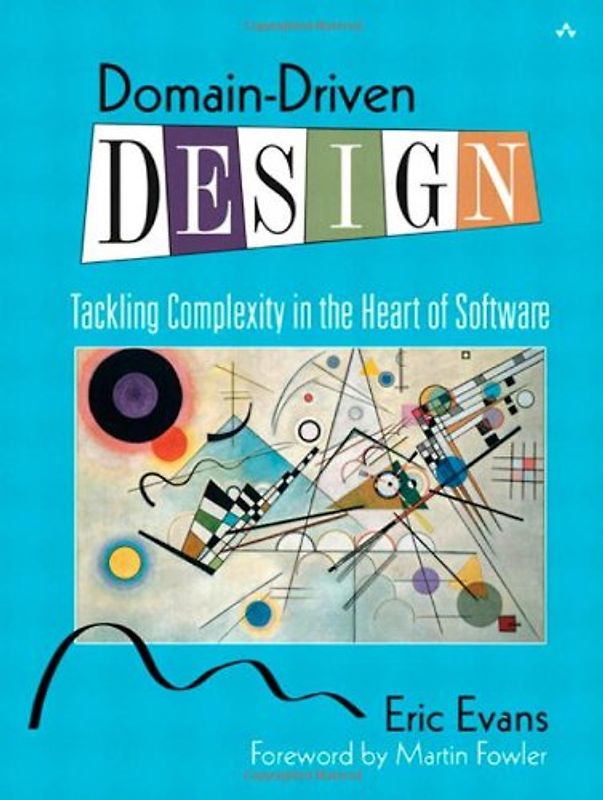 Domain-Driven Design: Tackling Complexity in the Heart of Software - Eric J. Evans