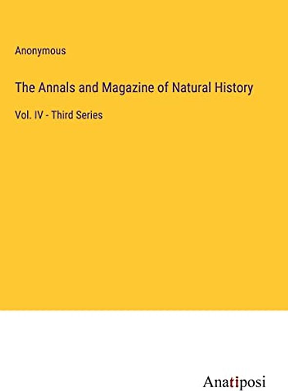 The Annals and Magazine of Natural History: Vol. IV - Third Series