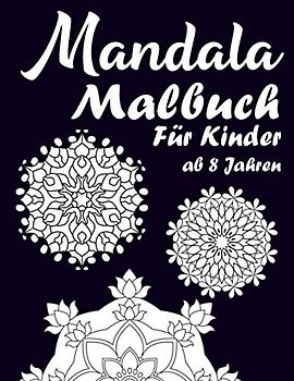 Mandala Malbuch Für Kinder ab 8 Jahren: Ein einfaches Mandala-Malbuch für Kinder mit Spaß, einfach, leicht und entspannend für Jungen, Mädchen und Anfänger