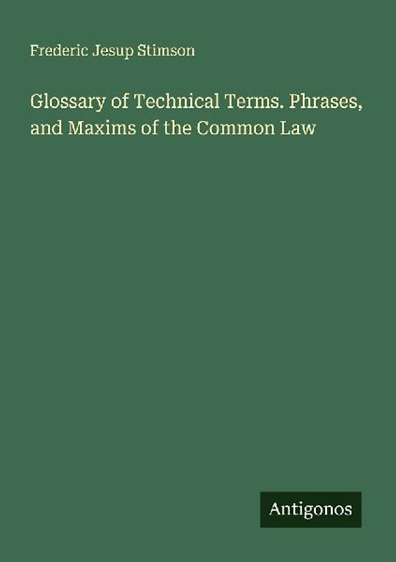 Glossary of Technical Terms. Phrases, and Maxims of the Common Law
