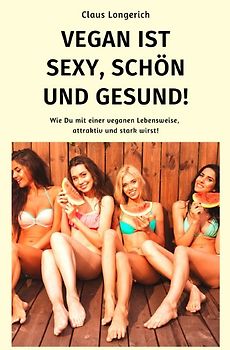 Vegan ist sexy, schön und gesund!