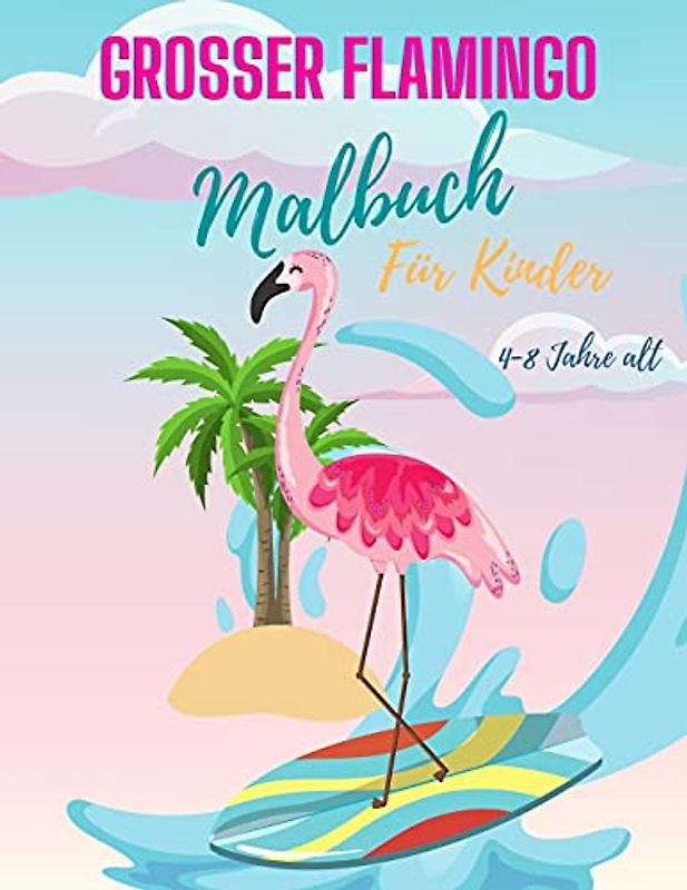 Flamingo-Malbuch für Kinder von 4-8 Jahren: Niedliches Flamingo-Malbuch für Mädchen & Jungen, Flamingo-Malbuch, Einzigartige Malvorlagen Tolles ... Vorschulkinder. (Färbung Bücher für Kinder))