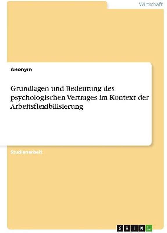 Grundlagen und Bedeutung des psychologischen Vertrages im Kontext der Arbeitsflexibilisierung