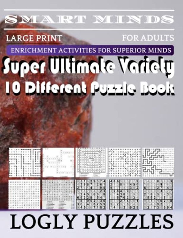 Smart Minds -Variety 10 Different Puzzle Book For Adults: Ultimate Variety Puzzles Large-Print Word Search, Word Maze .Word Spiral ,Word Angles, ... Crossword And Sudoku Easy , Medium And Hard