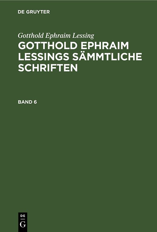 Gotthold Ephraim Lessings Sämmtliche Schriften. Band 6