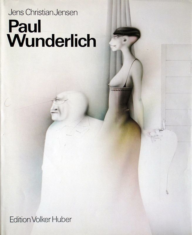 Paul Wunderlich. Das malerische, graphische und plastische Werk / Paul Wunderlich. Das malerische, graphische und plastische Werk