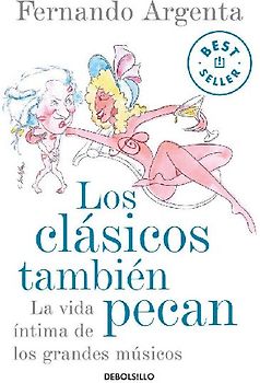 Los clásicos también pecan : la vida íntima de los grandes músicos