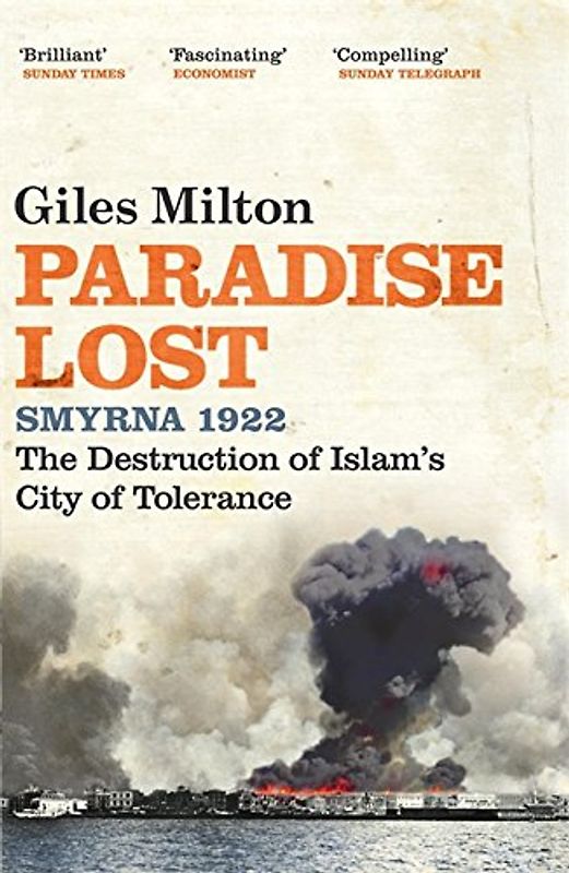Paradise Lost: Smyrna 1922 - The Destruction of Islam's City of Tolerance - Giles Milton