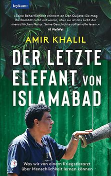 Der letzte Elefant von Islamabad - Was wir von einem Kriegstierarzt über Menschlichkeit lernen können