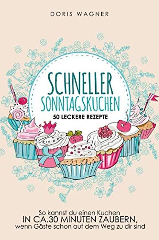 Schneller Sonntagskuchen - 50 leckere Rezepten