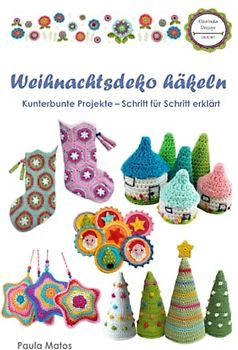 Weihnachtsdeko häkeln: Kunterbunte Projekte - Schritt für Schritt erklärt
