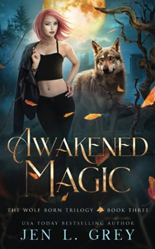 Awakened Magic (The Wolf Born Trilogy, Band 3)