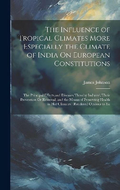 The Influence of Tropical Climates More Especially the Climate of India On European Constitutions