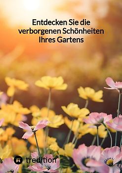 Entdecken Sie die verborgenen Schönheiten Ihres Gartens